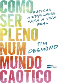 Como ser Pleno num Mundo Caótico - Tim Desmond