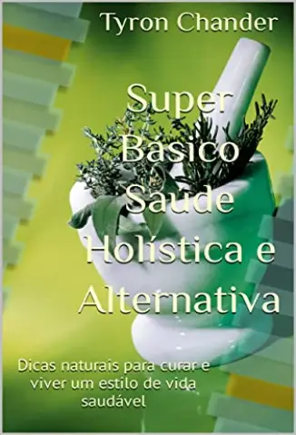 Super Básico Saúde Holística e Alternativa - Tyron Chander