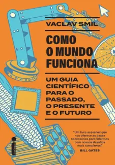 Como o Mundo Funciona: Um guia Científico para o Passado, o Presente e o Futuro - Vaclav Smil