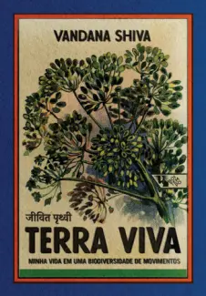 Terra viva: Minha vida em uma biodiversidade de movimentos - Vandana Shiva