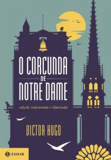 O Corcunda de Notre Dame: Edição Comentada e Ilustrada - Victor Hugo