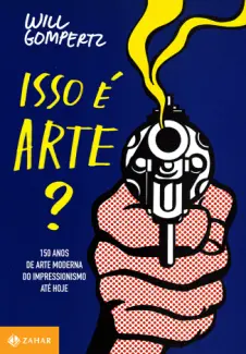 Isso é Arte? - Will Gompertz